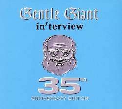 Gentle Giant : Interview - 35th Anniversary Edition